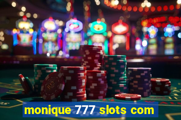 monique 777 slots com